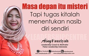 Masa depan itu misteri Tapi tugas kitalah menentukan nasib diri sendiri.