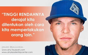 TINGGI RENDAHNYA derajat kita ditentukan oleh cara kita memperlakukan orang lain.