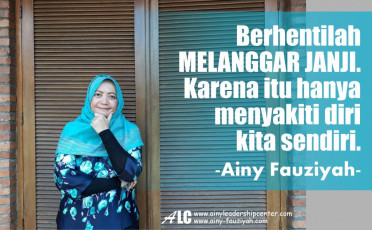 Berhentilah MELANGGAR JANJI. Karena itu hanya menyakiti diri kita sendiri.
