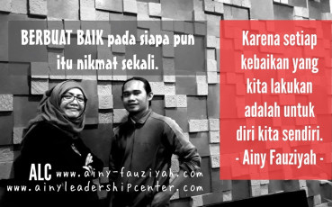 BERBUAT BAIK pada siapa pun itu nikmat sekali. Karena setiap kebaikan yang kita lakukan adalah untuk diri kita sendiri.