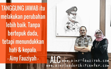 TANGGUNG JAWAB itu melakukan perubahan lebih baik. Tanpa bertepuk dada, tetapi menundukkan hati & kepala.